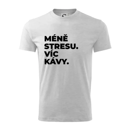 MÉNĚ STRESU.VÍC KÁVY.