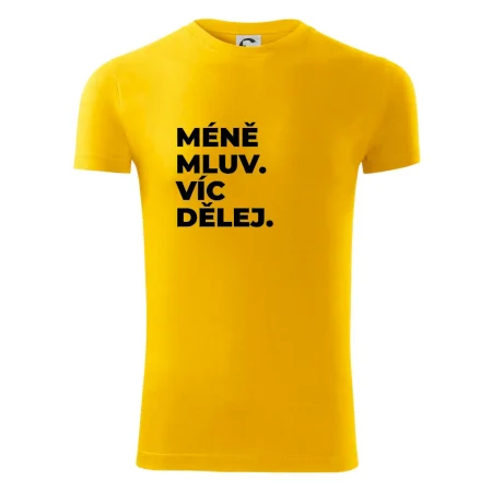 MÉNĚ MLUV. VÍC DĚLEJ.
