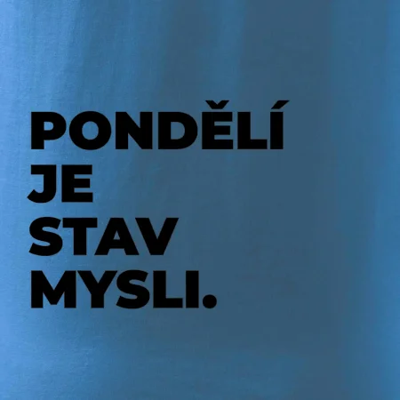 PONDĚLÍ JE STAV MYSLI.