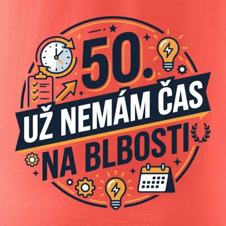 50 Nemám čas na blbosti