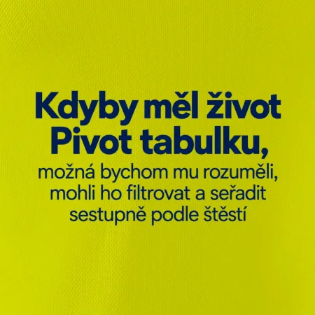 Kdyby měl život pivot tabulku