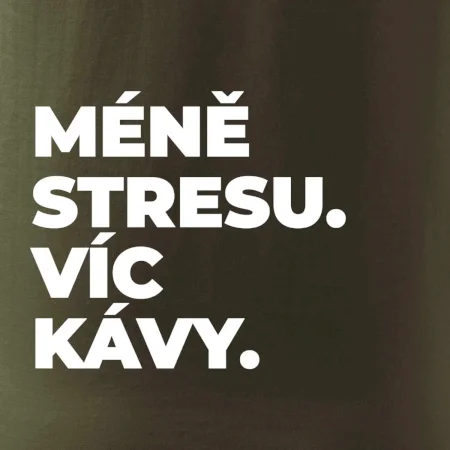 MÉNĚ STRESU.VÍC KÁVY.