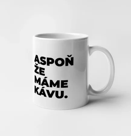 ASPOŇ ŽE MÁME KÁVU.