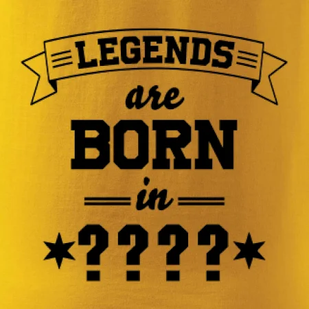 Legends are born in (tvůj měsíc narození)