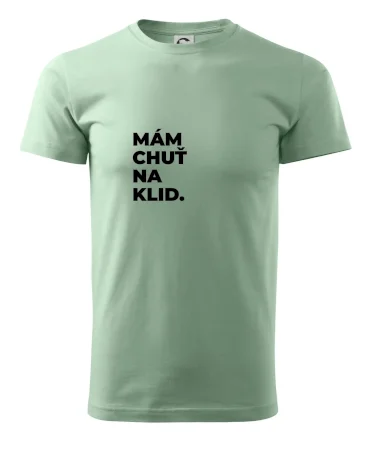 MÁM CHUŤ NA KLID.