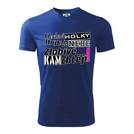 Hodné holky jdou do nebe, zlobivé kam chtějí!