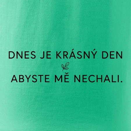 Dnes je krásný den abyste mě nechali bíle