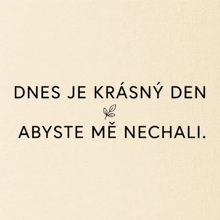 Dnes je krásný den abyste mě nechali bíle