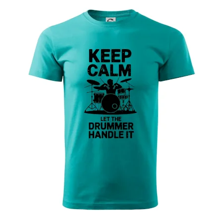 Keep Calm and Let The Drummer Handle It