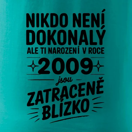 Nikdo není dokonalý ale ti narození v roce 2009 jsou zatraceně blízko