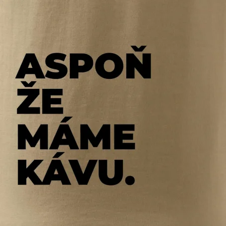 ASPOŇ ŽE MÁME KÁVU.