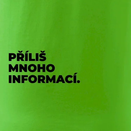 PŘÍLIŠ MNOHO INFORMACÍ.