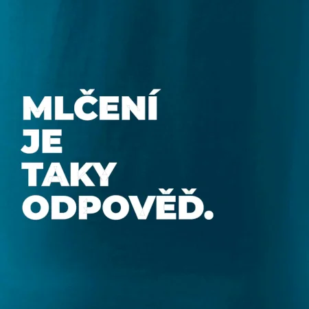 MLČENÍ JE TAKY ODPOVĚĎ.