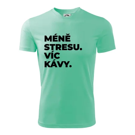 MÉNĚ STRESU.VÍC KÁVY.