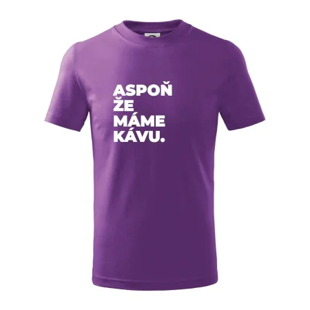 ASPOŇ ŽE MÁME KÁVU.