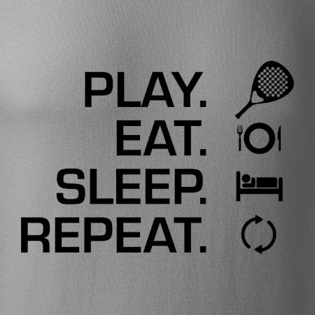 Play eat sleep repeat padel