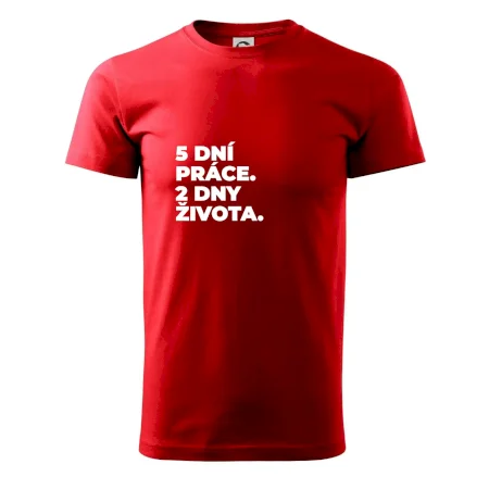 5 DNÍ PRÁCE.  2 DNY ŽIVOTA.