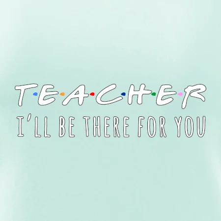 Teacher i'll be there for you