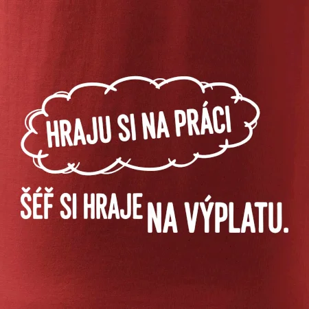 HRAJU SI NA PRÁCI, ŠÉF SI HRAJE NA VÝPLATU