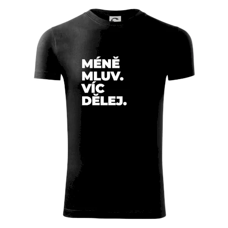 MÉNĚ MLUV. VÍC DĚLEJ.