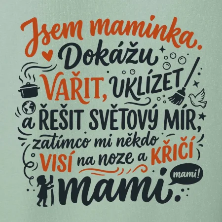 Jsem maminka. Dokážu vařit, uklízet a řešit světový mír