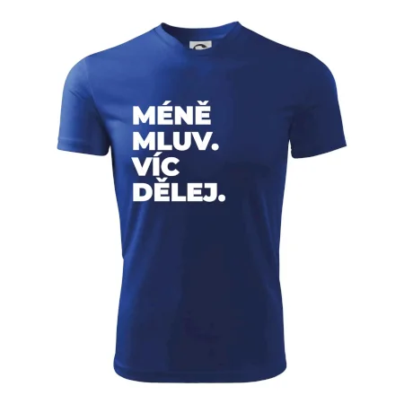 MÉNĚ MLUV. VÍC DĚLEJ.