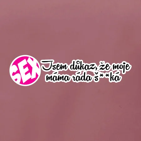 jsem důkaz toho, že moje máma ráda šuká