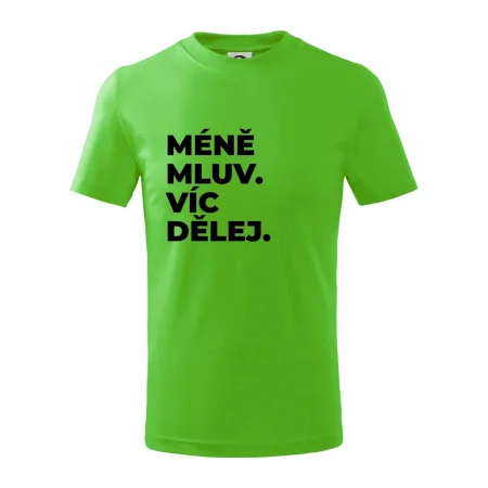 MÉNĚ MLUV. VÍC DĚLEJ.