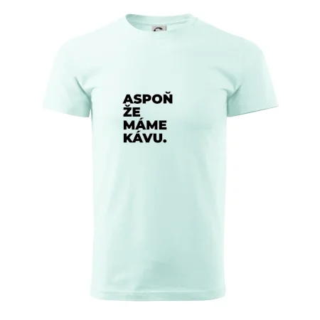 ASPOŇ ŽE MÁME KÁVU.