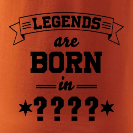 Legends are born in (tvůj měsíc narození)