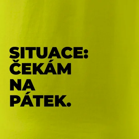 SITUACE:  ČEKÁM NA PÁTEK.