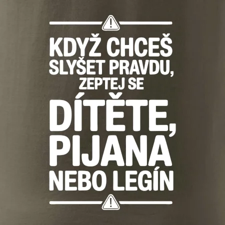 Když chceš slyšet pravdu, zeptej se dítěte, pijana nebo legín
