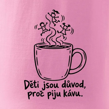 Děti jsou důvod, proč piju kávu