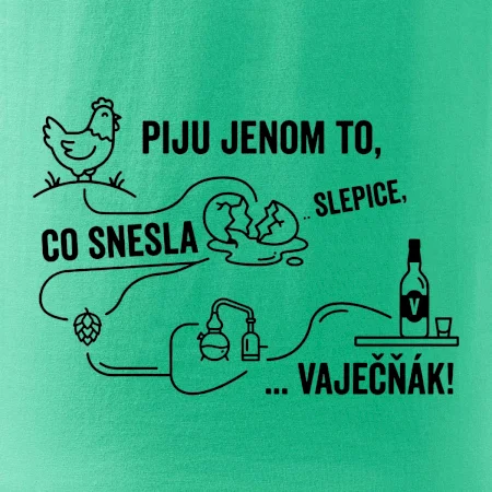 Piju jenom to, co snesla slepice... vaječňák!