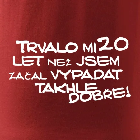 Trvalo mi 20 let než jsem začal vypadat takhle dobře