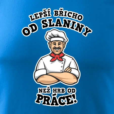Lepší břicho od slaniny než hrb od práce