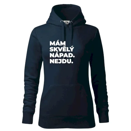 MÁM SKVĚLÝ NÁPAD. NEJDU.