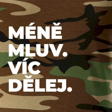 MÉNĚ MLUV. VÍC DĚLEJ.