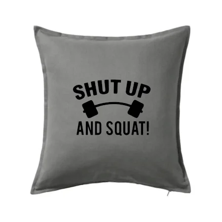 Shut up and squat