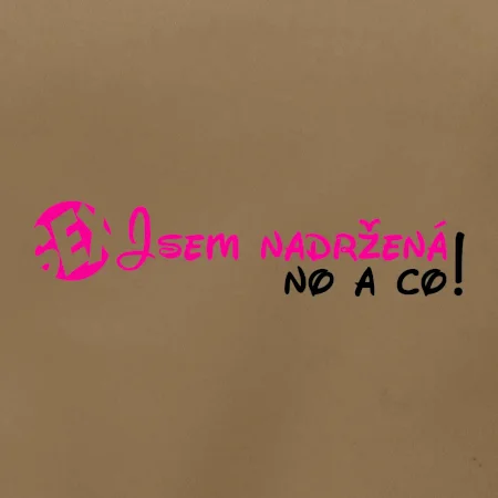 Jsem nadržená! No a co!