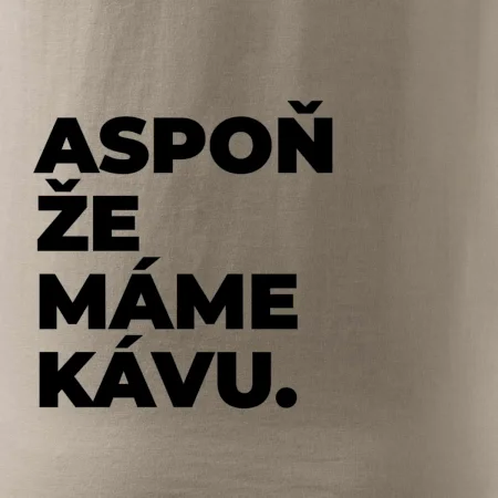 ASPOŇ ŽE MÁME KÁVU.
