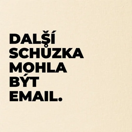 DALŠÍ SCHŮZKA MOHLA BÝT EMAIL.