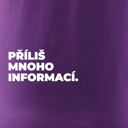 PŘÍLIŠ MNOHO INFORMACÍ.