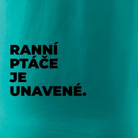RANNÍ PTÁČE JE UNAVENÉ.