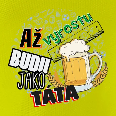 Až vyrostu budu jako táta - pivo