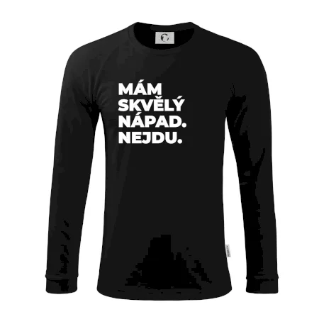 MÁM SKVĚLÝ NÁPAD. NEJDU.