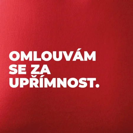 OMLOUVÁM SE ZA UPŘÍMNOST.
