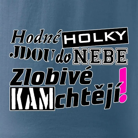Hodné holky jdou do nebe, zlobivé kam chtějí!