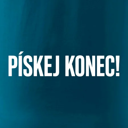 Pískej konec!