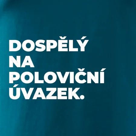 DOSPĚLÝ NA POLOVIČNÍ ÚVAZEK.